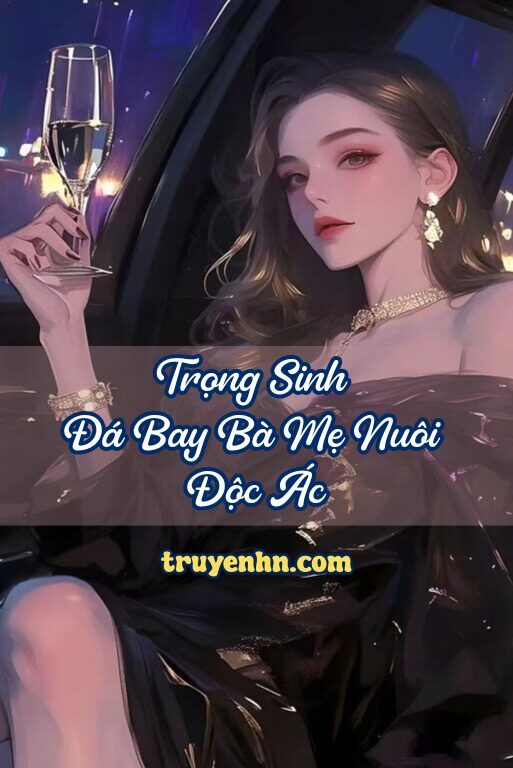 Trọng Sinh Đá Bay Bà Mẹ Nuôi Độc Ác