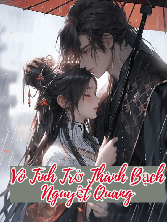 Vô Tình Trở Thành Bạch Nguyệt Quang